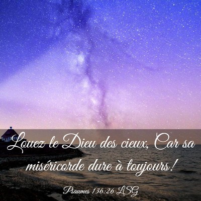 Picture 03 - Psaumes 136:26 LSG - Louez le Dieu des cieux, Car sa miséricorde dure - Bible Verse Picture