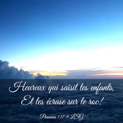 Picture 03 - Psaumes 137:9 LSG - Heureux qui saisit tes enfants, Et les écrase - Bible Verse Picture