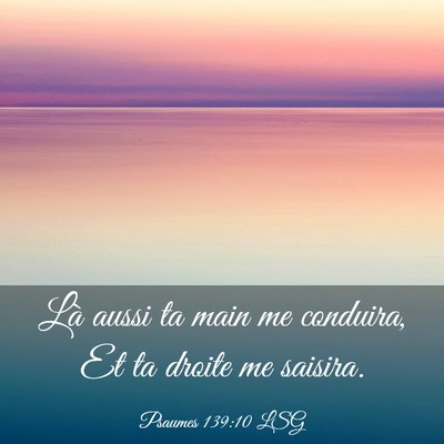 Picture 03 - Psaumes 139:10 LSG - Là aussi ta main me conduira, Et ta droite me - Bible Verse Picture