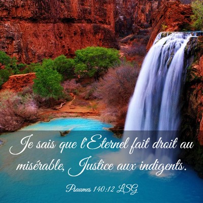 Picture 03 - Psaumes 140:12 LSG - Je sais que l'Eternel fait droit au misérable, - Bible Verse Picture