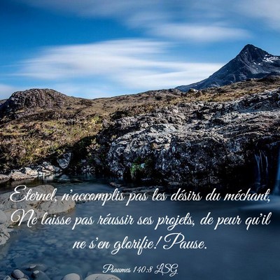 Picture 03 - Psaumes 140:8 LSG - Eternel, n'accomplis pas les désirs du méchant, - Bible Verse Picture