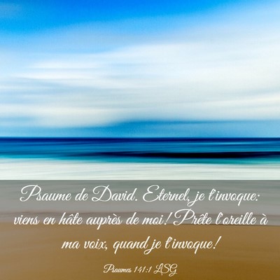 Picture 03 - Psaumes 141:1 LSG - Psaume de David. Eternel, je t'invoque: viens en - Bible Verse Picture