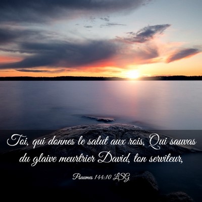 Picture 03 - Psaumes 144:10 LSG - Toi, qui donnes le salut aux rois, Qui sauvas du - Bible Verse Picture