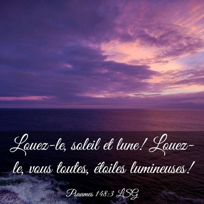 Picture 03 - Psaumes 148:3 LSG - Louez-le, soleil et lune! Louez-le, vous toutes, - Bible Verse Picture