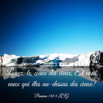 Picture 03 - Psaumes 148:4 LSG - Louez-le, cieux des cieux, Et vous, eaux qui - Bible Verse Picture