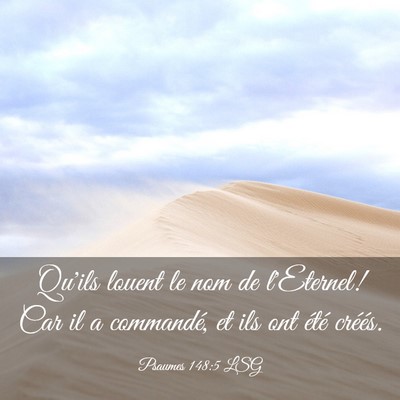 Picture 03 - Psaumes 148:5 LSG - Qu'ils louent le nom de l'Eternel! Car il a - Bible Verse Picture