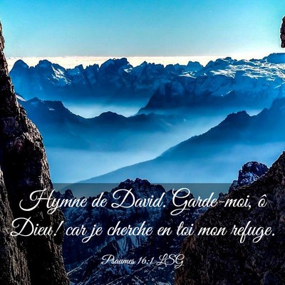 Picture 03 - Psaumes 16:1 LSG - Hymne de David. Garde-moi, ô Dieu! car je - Bible Verse Picture