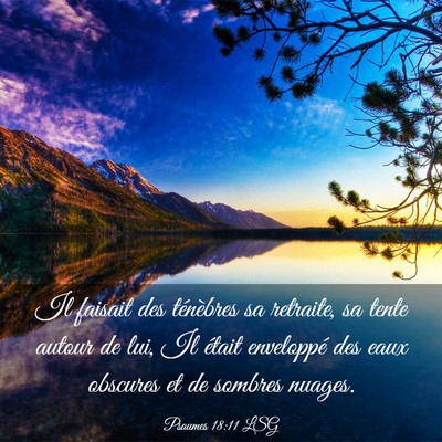 Picture 03 - Psaumes 18:11 LSG - Il faisait des ténèbres sa retraite, sa tente - Bible Verse Picture