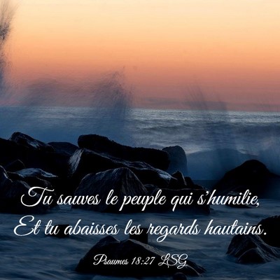 Picture 03 - Psaumes 18:27 LSG - Tu sauves le peuple qui s'humilie, Et tu abaisses - Bible Verse Picture