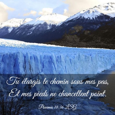 Picture 03 - Psaumes 18:36 LSG - Tu élargis le chemin sous mes pas, Et mes pieds - Bible Verse Picture