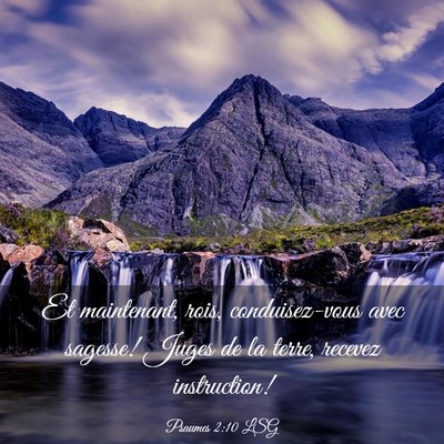 Picture 03 - Psaumes 2:10 LSG - Et maintenant, rois, conduisez-vous avec sagesse! - Bible Verse Picture