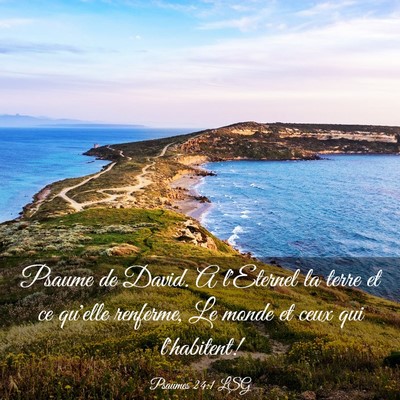 Picture 03 - Psaumes 24:1 LSG - Psaume de David. A l'Eternel la terre et ce - Bible Verse Picture