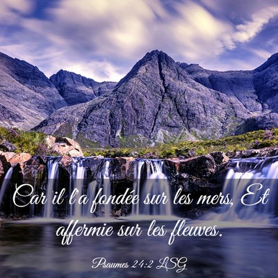 Picture 03 - Psaumes 24:2 LSG - Car il l'a fondée sur les mers, Et affermie sur - Bible Verse Picture