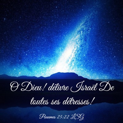 Picture 03 - Psaumes 25:22 LSG - O Dieu! délivre Israël De toutes ses - Bible Verse Picture