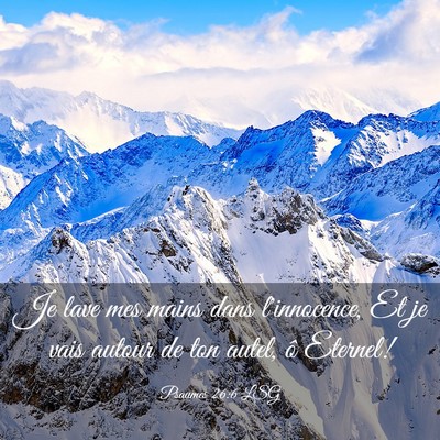 Picture 03 - Psaumes 26:6 LSG - Je lave mes mains dans l'innocence, Et je vais - Bible Verse Picture