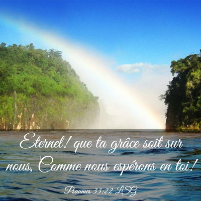 Picture 03 - Psaumes 33:22 LSG - Eternel! que ta grâce soit sur nous, Comme nous - Bible Verse Picture
