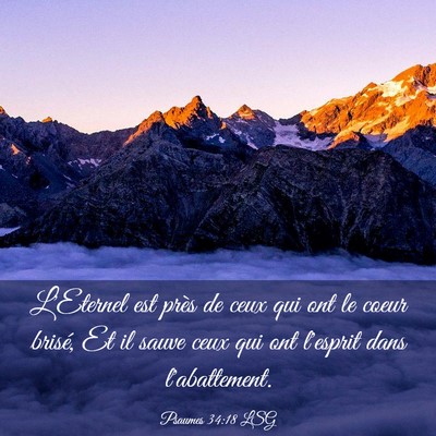 Picture 03 - Psaumes 34:18 LSG - L'Eternel est près de ceux qui ont le coeur - Bible Verse Picture