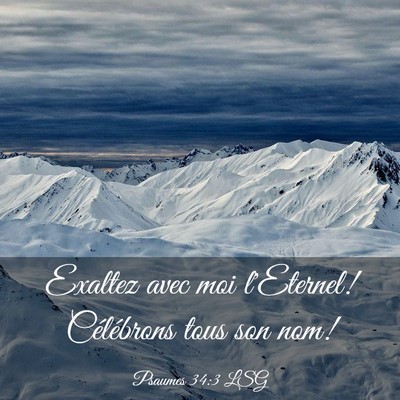 Picture 03 - Psaumes 34:3 LSG - Exaltez avec moi l'Eternel! Célébrons tous son - Bible Verse Picture