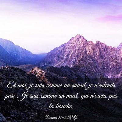 Picture 03 - Psaumes 38:13 LSG - Et moi, je suis comme un sourd, je n'entends pas; - Bible Verse Picture