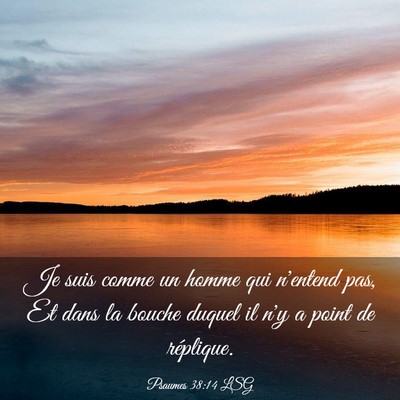 Picture 03 - Psaumes 38:14 LSG - Je suis comme un homme qui n'entend pas, Et dans - Bible Verse Picture