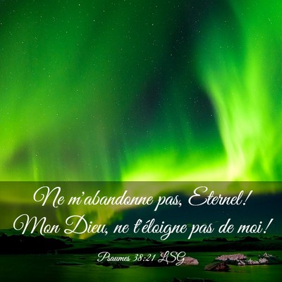 Picture 03 - Psaumes 38:21 LSG - Ne m'abandonne pas, Eternel! Mon Dieu, ne - Bible Verse Picture