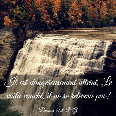 Picture 03 - Psaumes 41:8 LSG - Il est dangereusement atteint, Le voilà couché, - Bible Verse Picture