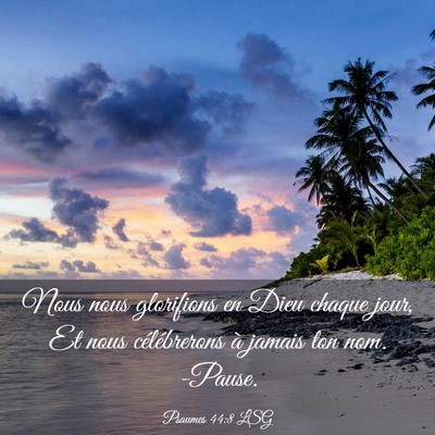 Picture 03 - Psaumes 44:8 LSG - Nous nous glorifions en Dieu chaque jour, Et nous - Bible Verse Picture