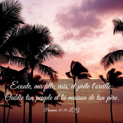 Picture 03 - Psaumes 45:10 LSG - Ecoute, ma fille, vois, et prête l'oreille; - Bible Verse Picture