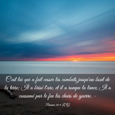 Picture 03 - Psaumes 46:9 LSG - C'est lui qui a fait cesser les combats jusqu'au - Bible Verse Picture