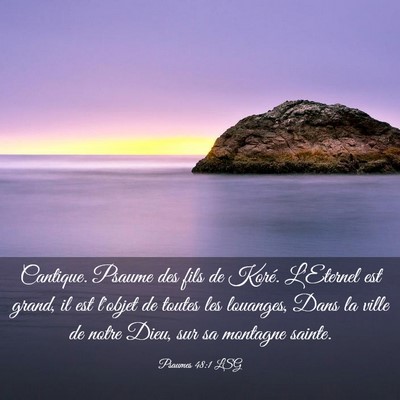 Picture 03 - Psaumes 48:1 LSG - Cantique. Psaume des fils de Koré. L'Eternel est - Bible Verse Picture