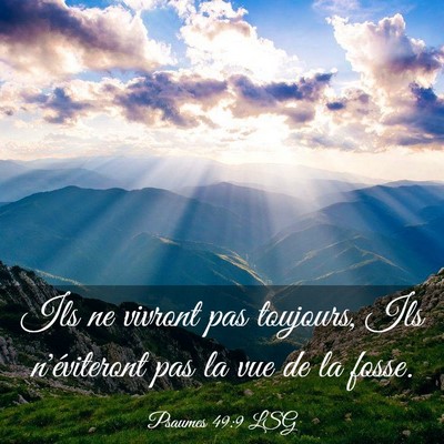 Picture 03 - Psaumes 49:9 LSG - Ils ne vivront pas toujours, Ils n'éviteront pas - Bible Verse Picture