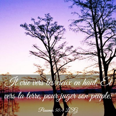 Picture 03 - Psaumes 50:4 LSG - Il crie vers les cieux en haut, Et vers la terre, - Bible Verse Picture