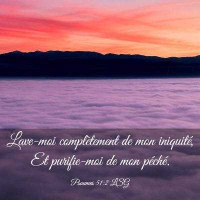 Picture 03 - Psaumes 51:2 LSG - Lave-moi complètement de mon iniquité, Et - Bible Verse Picture