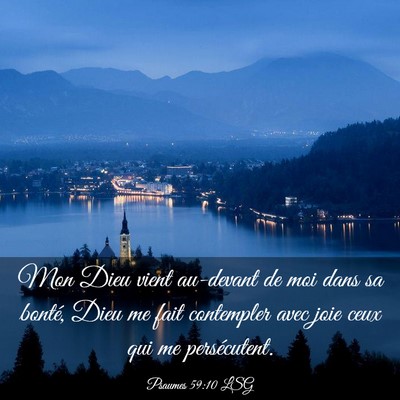 Picture 03 - Psaumes 59:10 LSG - Mon Dieu vient au-devant de moi dans sa bonté, - Bible Verse Picture