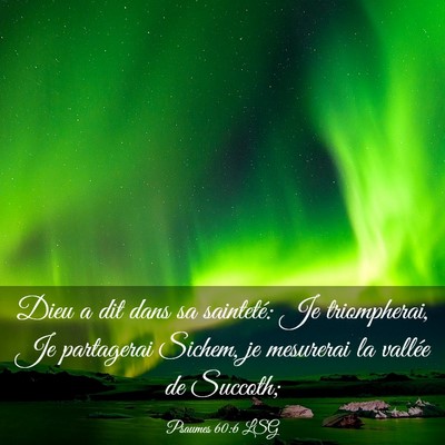 Picture 03 - Psaumes 60:6 LSG - Dieu a dit dans sa sainteté: Je triompherai, Je - Bible Verse Picture