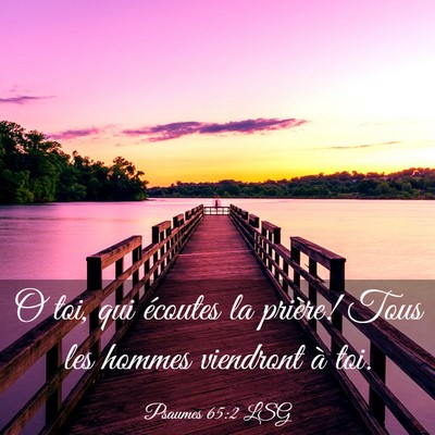 Picture 03 - Psaumes 65:2 LSG - O toi, qui écoutes la prière! Tous les hommes - Bible Verse Picture