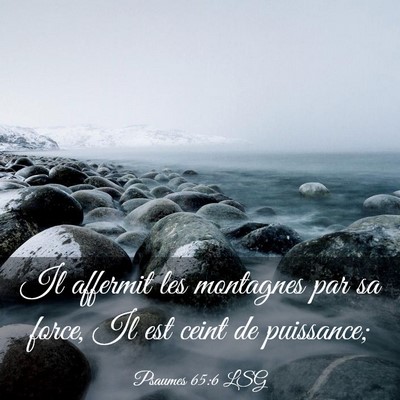 Picture 03 - Psaumes 65:6 LSG - Il affermit les montagnes par sa force, Il est - Bible Verse Picture