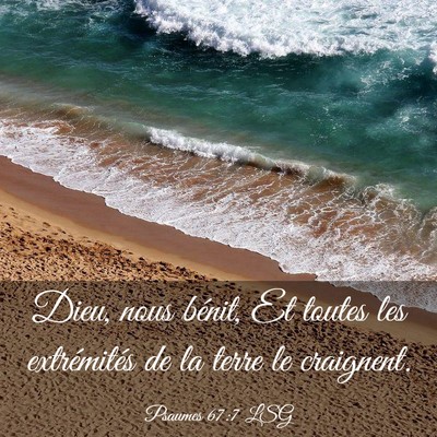 Picture 03 - Psaumes 67:7 LSG - Dieu, nous bénit, Et toutes les extrémités de - Bible Verse Picture