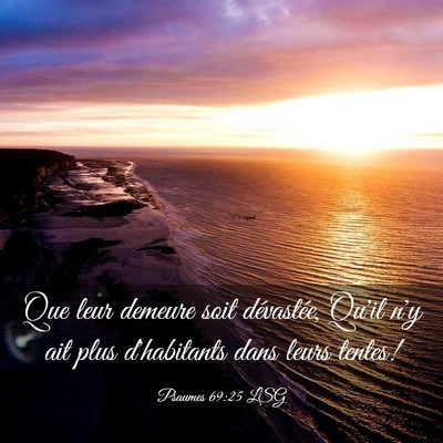 Picture 03 - Psaumes 69:25 LSG - Que leur demeure soit dévastée, Qu'il n'y ait - Bible Verse Picture