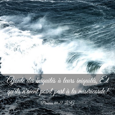 Picture 03 - Psaumes 69:27 LSG - Ajoute des iniquités à leurs iniquités, Et - Bible Verse Picture