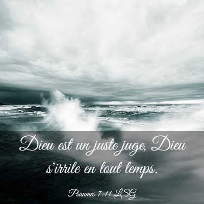 Picture 03 - Psaumes 7:11 LSG - Dieu est un juste juge, Dieu s'irrite en tout - Bible Verse Picture