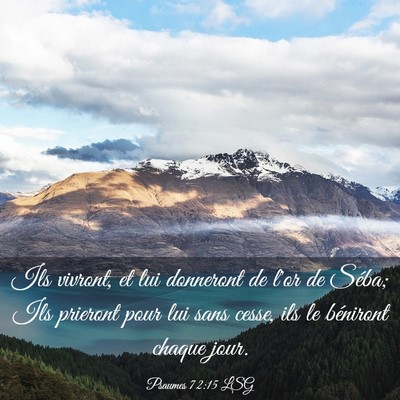 Picture 03 - Psaumes 72:15 LSG - Ils vivront, et lui donneront de l'or de Séba; - Bible Verse Picture