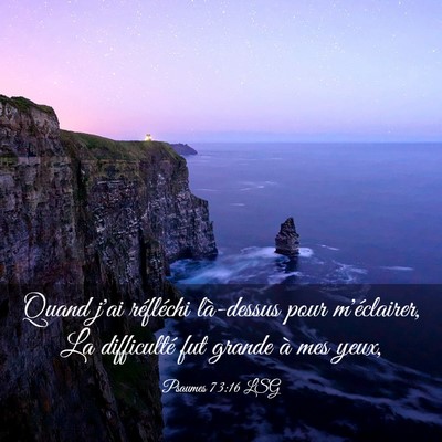 Picture 03 - Psaumes 73:16 LSG - Quand j'ai réfléchi là-dessus pour - Bible Verse Picture