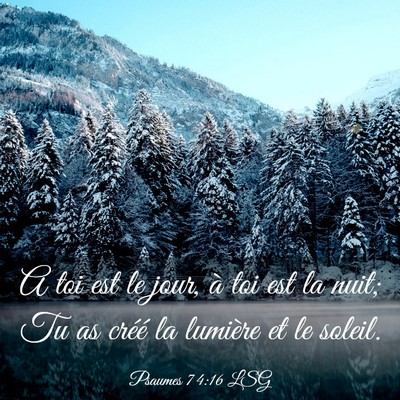 Picture 03 - Psaumes 74:16 LSG - A toi est le jour, à toi est la nuit; Tu as - Bible Verse Picture