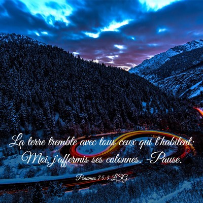 Picture 03 - Psaumes 75:3 LSG - La terre tremble avec tous ceux qui l'habitent: - Bible Verse Picture