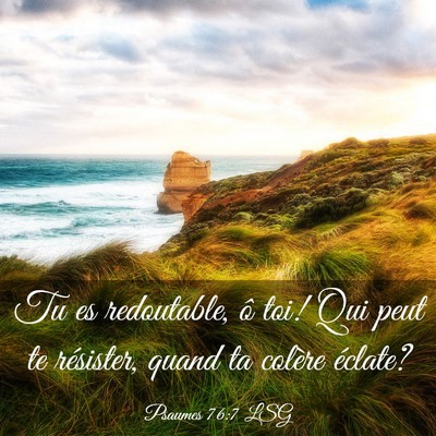 Picture 03 - Psaumes 76:7 LSG - Tu es redoutable, ô toi! Qui peut te résister, - Bible Verse Picture