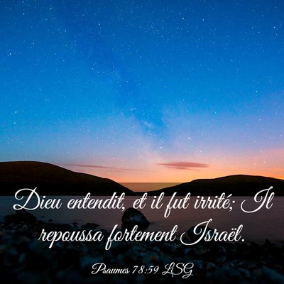 Picture 03 - Psaumes 78:59 LSG - Dieu entendit, et il fut irrité; Il repoussa - Bible Verse Picture