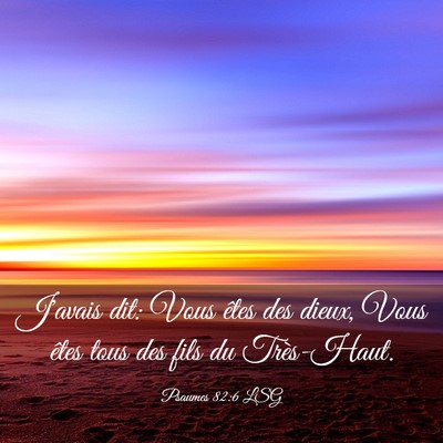 Picture 03 - Psaumes 82:6 LSG - J'avais dit: Vous êtes des dieux, Vous êtes - Bible Verse Picture