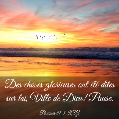 Picture 03 - Psaumes 87:3 LSG - Des choses glorieuses ont été dites sur toi, - Bible Verse Picture