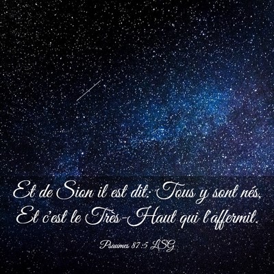 Picture 03 - Psaumes 87:5 LSG - Et de Sion il est dit: Tous y sont nés, Et c'est - Bible Verse Picture